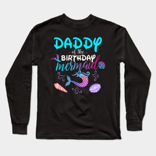 Daddy Of The Birthday Mermaid Matching Family Long Sleeve T-Shirt